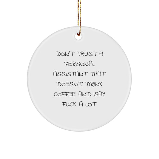 Funny Personal Assistant Gifts from Friends - Don't Trust A Personal Assistant That Doesn't Drink Coffee And Say F--k A Lot Circle Ornament for Christmas - Image 1