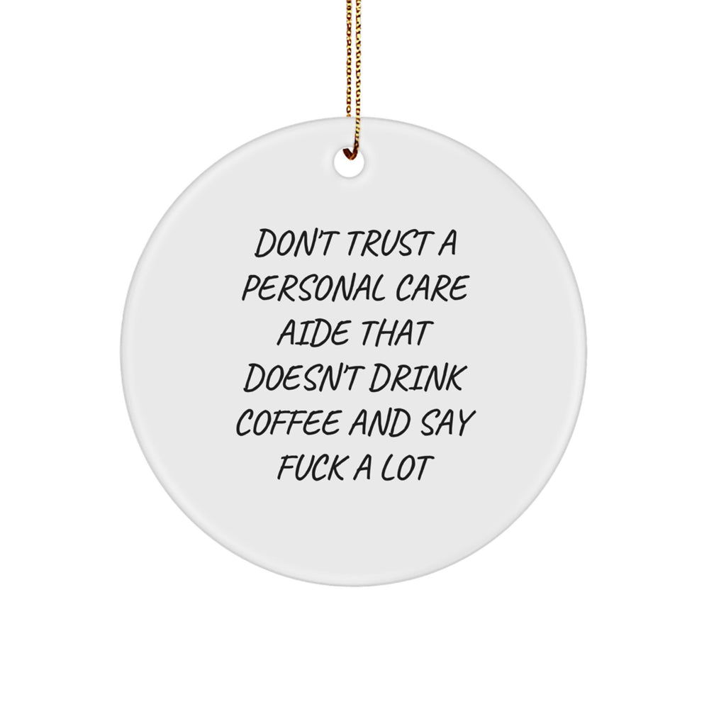 Funny Personal Care Aide Gifts, 'Don't Trust A Personal Care Aide That Doesn't Drink Coffee And Say F--k A Lot' Circle Ornament for Men, Women, Friends, Coworkers, Family, Christmas Unique Gifts - Image 1