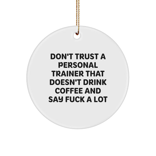 Funny Personal Trainer Gift, Don't Trust A Trainer That Doesn't Drink Coffee, Circle Ornament for Christmas, Gifts from Friends, for Personal Trainer - Image 1