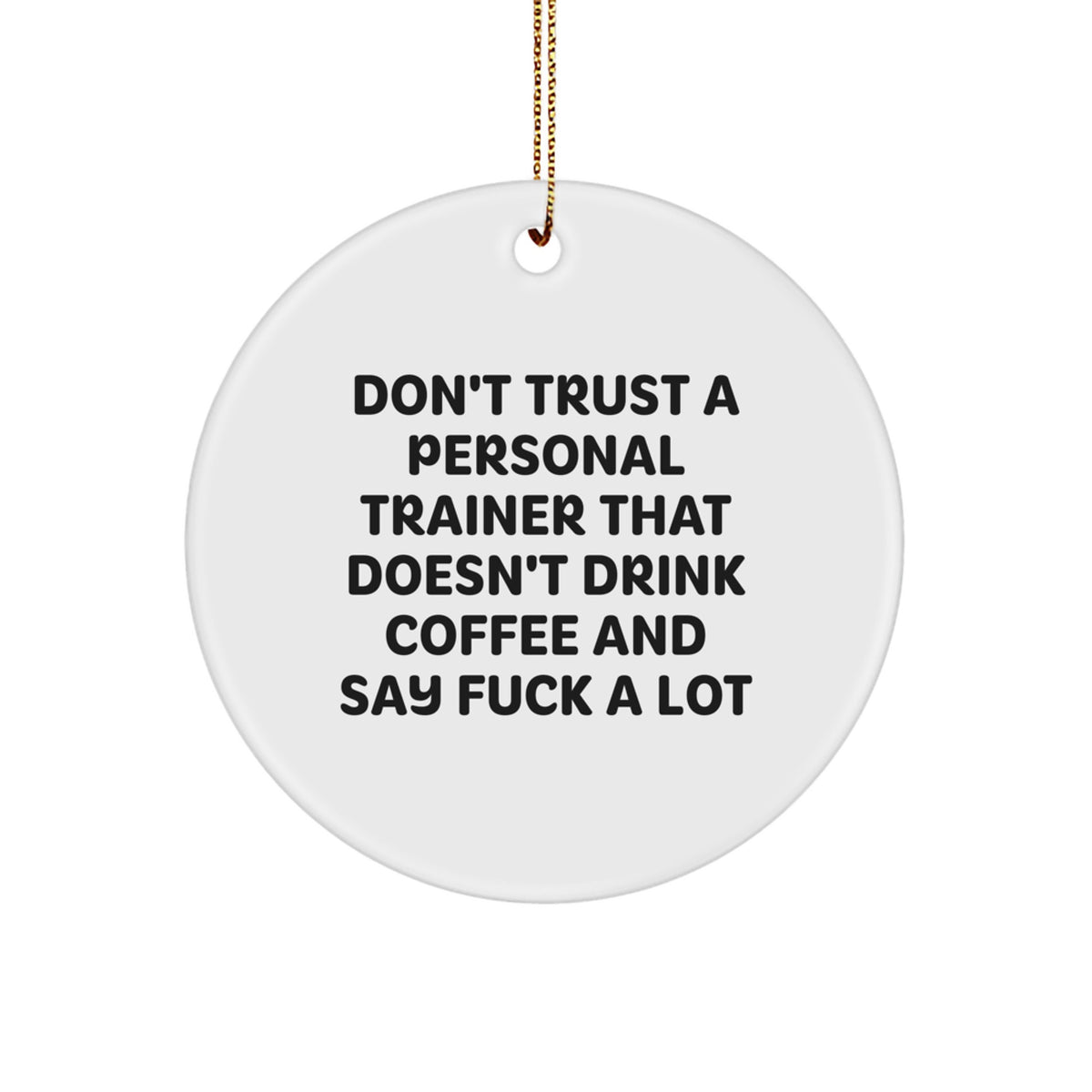 Funny Personal Trainer Gift, Don't Trust A Trainer That Doesn't Drink Coffee, Circle Ornament for Christmas, Gifts from Friends, for Personal Trainer - Image 1
