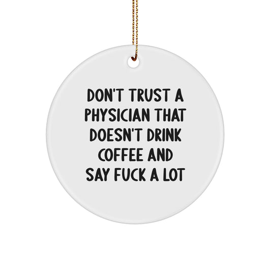 Funny Quotes Physician Gifts - White Circle Ornament 'Don't Trust...' for Men, Women, Friends, Coworkers, Family - Christmas Unique Gifts from Friends, Family, or Coworkers - Image 1