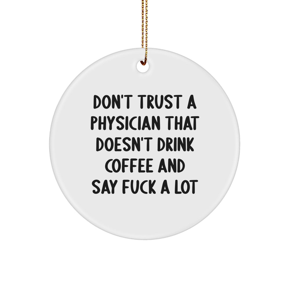 Funny Quotes Physician Gifts - White Circle Ornament 'Don't Trust...' for Men, Women, Friends, Coworkers, Family - Christmas Unique Gifts from Friends, Family, or Coworkers - Image 1