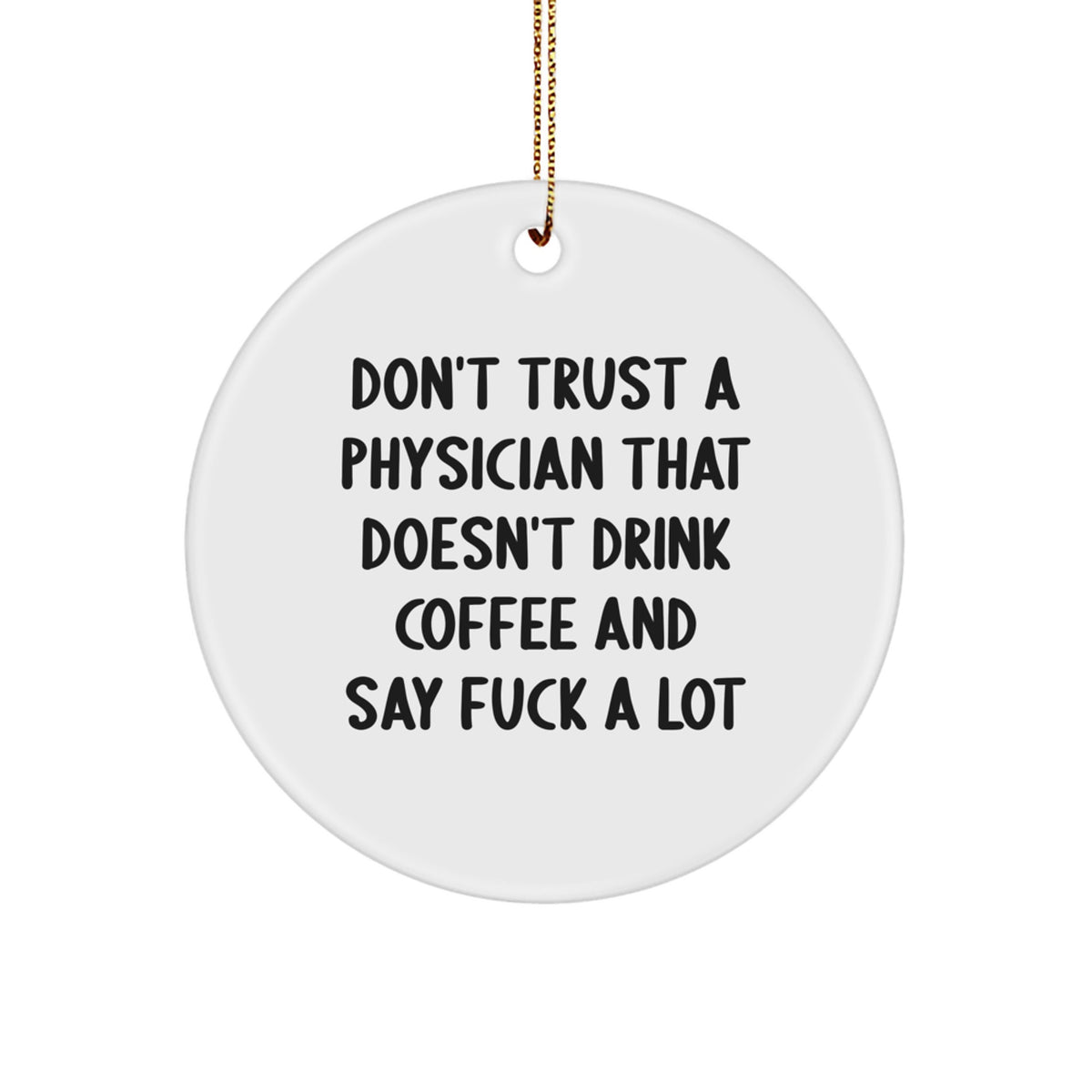Funny Quotes Physician Gifts - White Circle Ornament 'Don't Trust...' for Men, Women, Friends, Coworkers, Family - Christmas Unique Gifts from Friends, Family, or Coworkers - Image 1