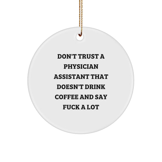 Funny Physician Assistant Gifts, Don't Trust A PA That Doesn't Drink Coffee and Say, Circle Ornament for Christmas Unique Gifts from Friends to Physician Assistants - Image 1