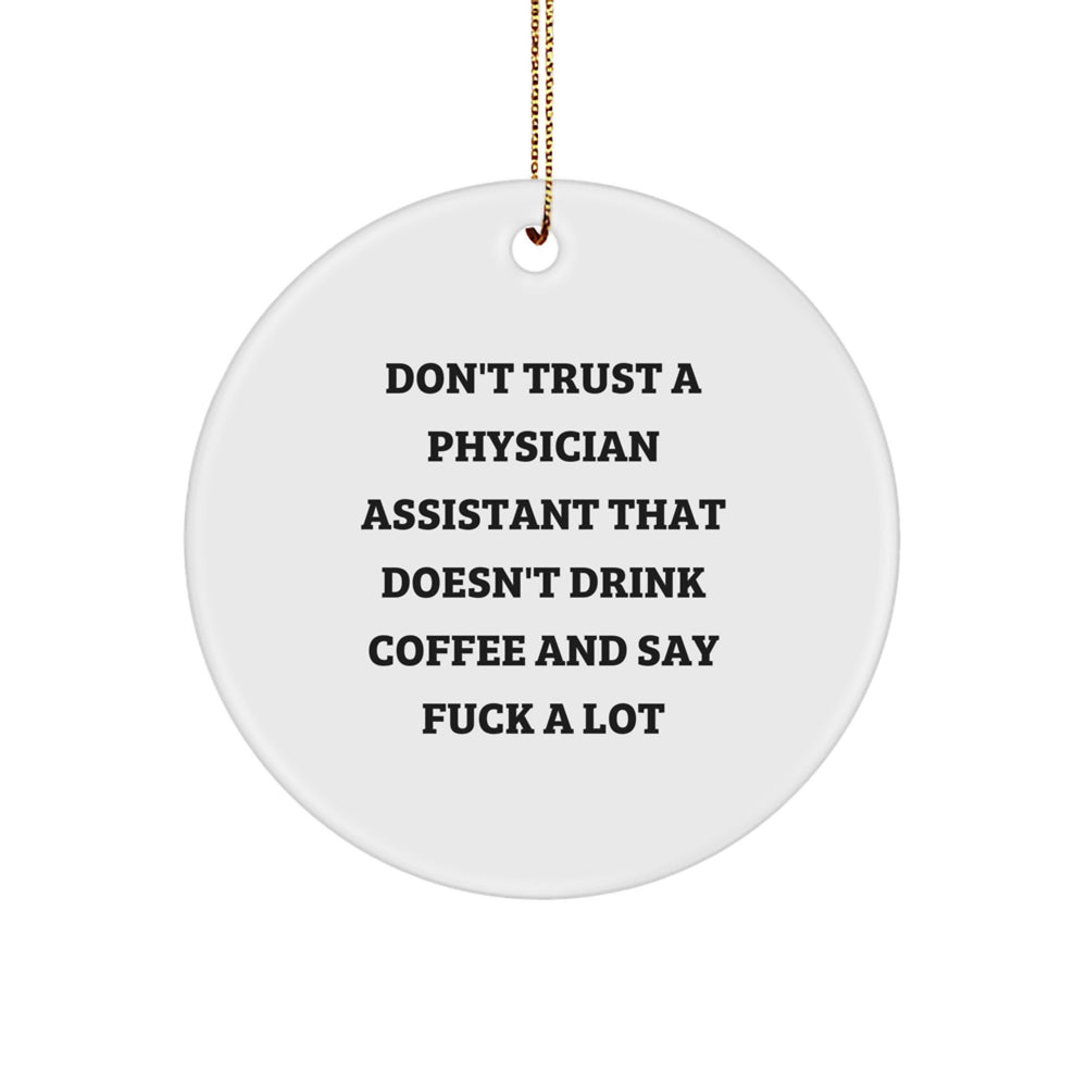 Funny Physician Assistant Gifts, Don't Trust A PA That Doesn't Drink Coffee and Say, Circle Ornament for Christmas Unique Gifts from Friends to Physician Assistants - Image 1