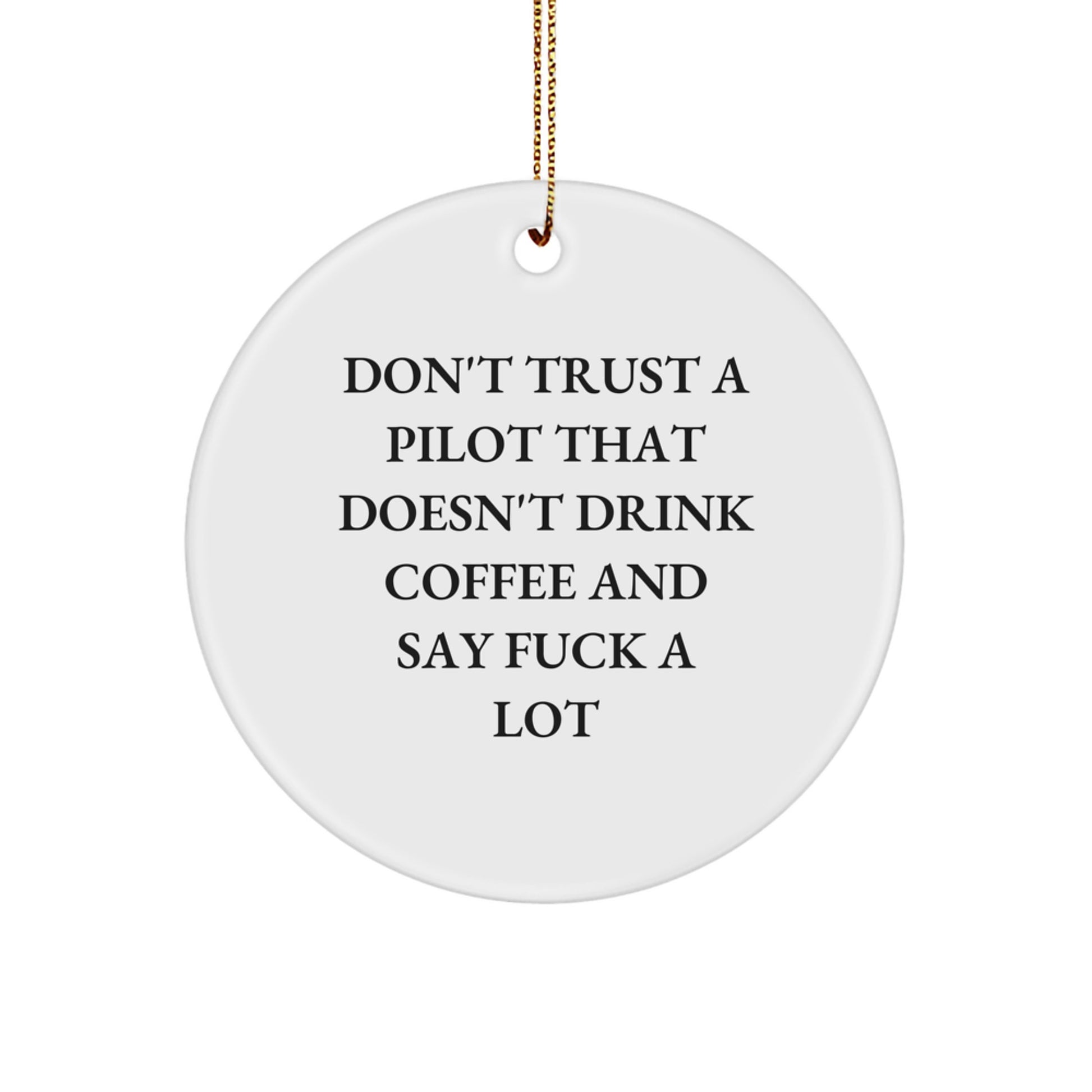 Funny Pilot Gifts for Friends, Coworkers, or Family - 'Don't Trust A Pilot That Doesn't Drink Coffee And Say F--k A Lot' Circle Ornament, White, Christmas - Image 1