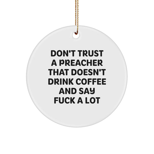 Funny Preacher Gifts, 'Don't Trust A Preacher That Doesn't Drink Coffee And Say F--k A Lot', Circle Ornament, White, Christmas Unique Gifts from Friends to Preachers - Image 1