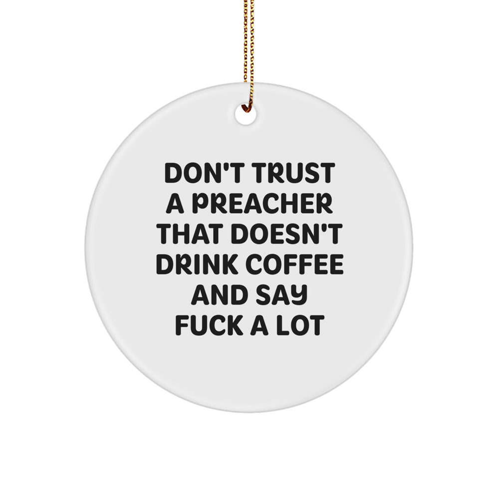 Funny Preacher Gifts, 'Don't Trust A Preacher That Doesn't Drink Coffee And Say F--k A Lot', Circle Ornament, White, Christmas Unique Gifts from Friends to Preachers - Image 1
