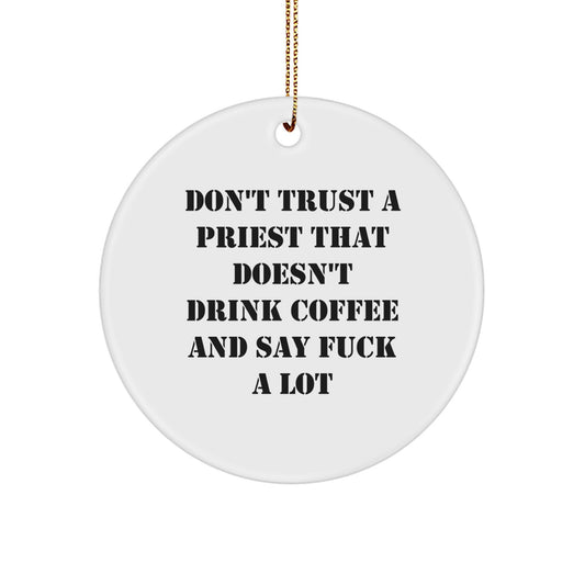Funny Priest Gifts: Don't Trust A Priest That Doesn't Drink Coffee And Say 'F--k A Lot' Christmas Circle Ornament for Men, Gifts from Friends, Gifts for Priest - Image 1