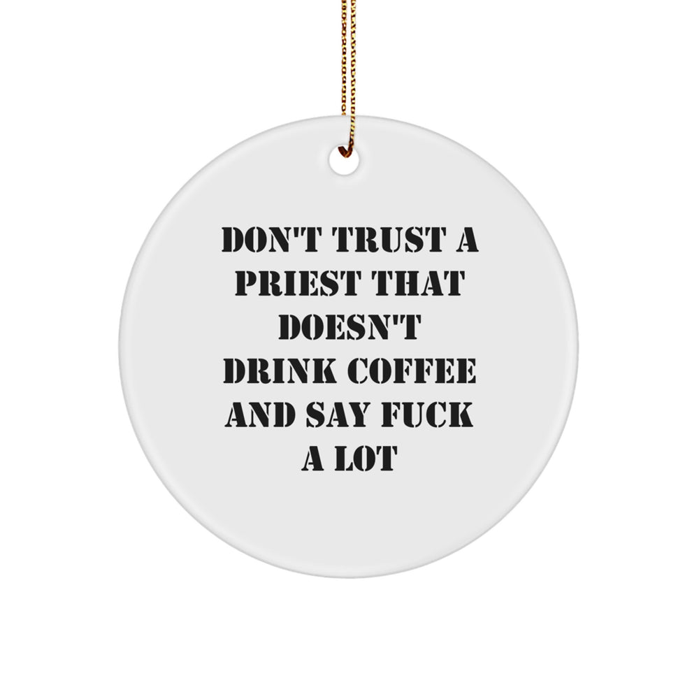Funny Priest Gifts: Don't Trust A Priest That Doesn't Drink Coffee And Say 'F--k A Lot' Christmas Circle Ornament for Men, Gifts from Friends, Gifts for Priest - Image 1