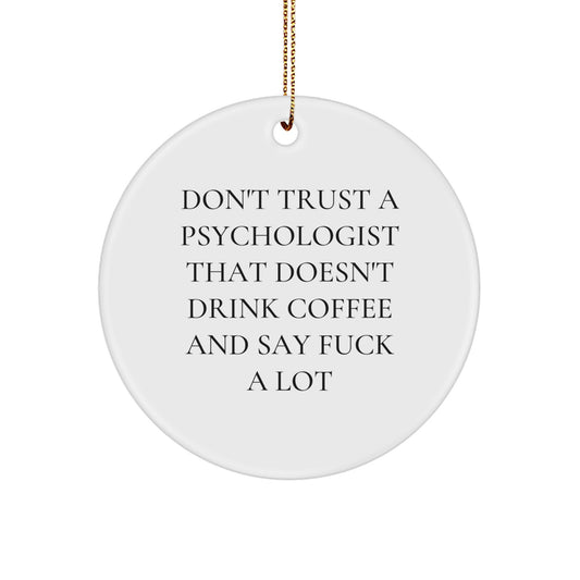 Funny Psychologist Gifts - Don't Trust A Psychologist That Doesn't Drink Coffee And Say 'F--k A Lot' - Circle Ornament for Christmas - Image 1