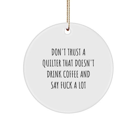 Funny Quilter Gifts from Friends to Quilter, Christmas Unique Circle Ornament, Quilter Don't Trust a Quilter That Doesn't Drink Coffee and Say a Lot - Image 1