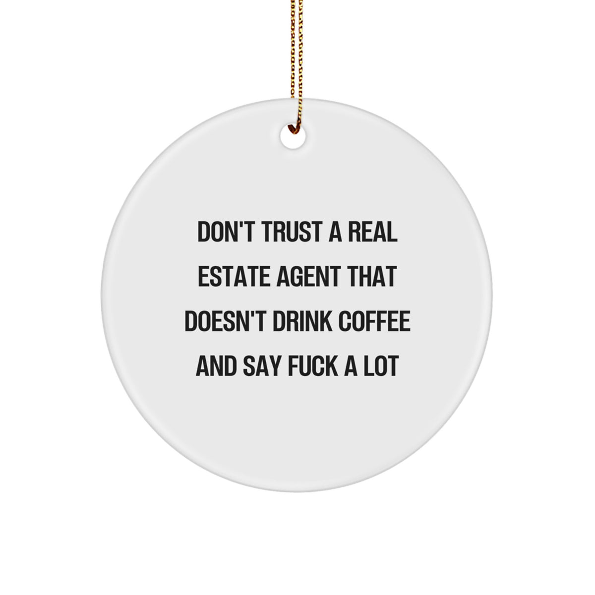 Funny Real Estate Agent Gifts - Christmas Unique Circle Ornament for Friends from Men - Quote: 'Don't Trust A Real Estate Agent That Doesn't Drink Coffee' - Image 1