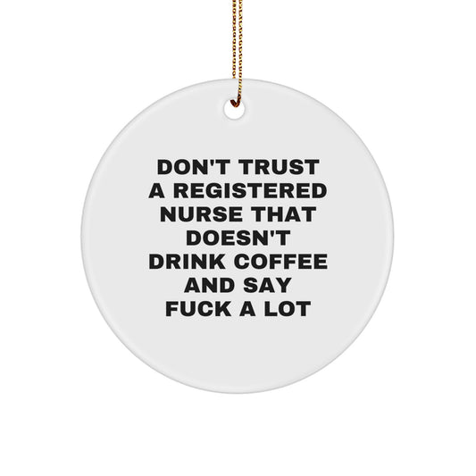 Funny Registered Nurse Gifts from Friends for Christmas - 'Don't Trust A Registered Nurse That Doesn't Drink Coffee' Circle Ornament - Image 1