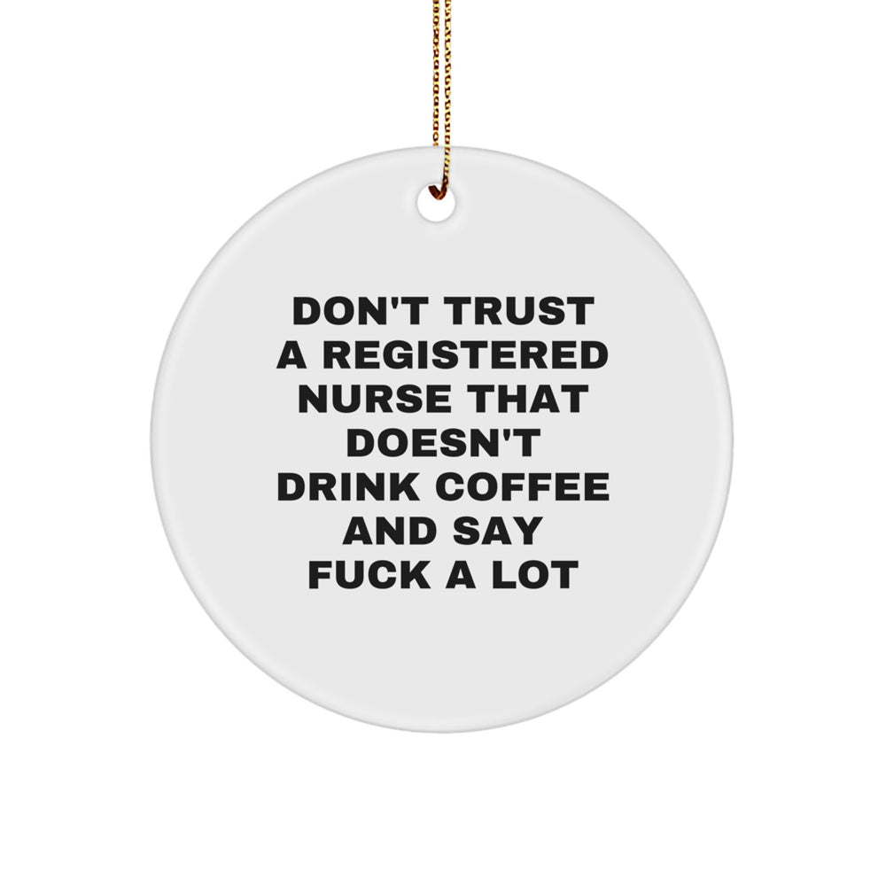 Funny Registered Nurse Gifts from Friends for Christmas - 'Don't Trust A Registered Nurse That Doesn't Drink Coffee' Circle Ornament - Image 1
