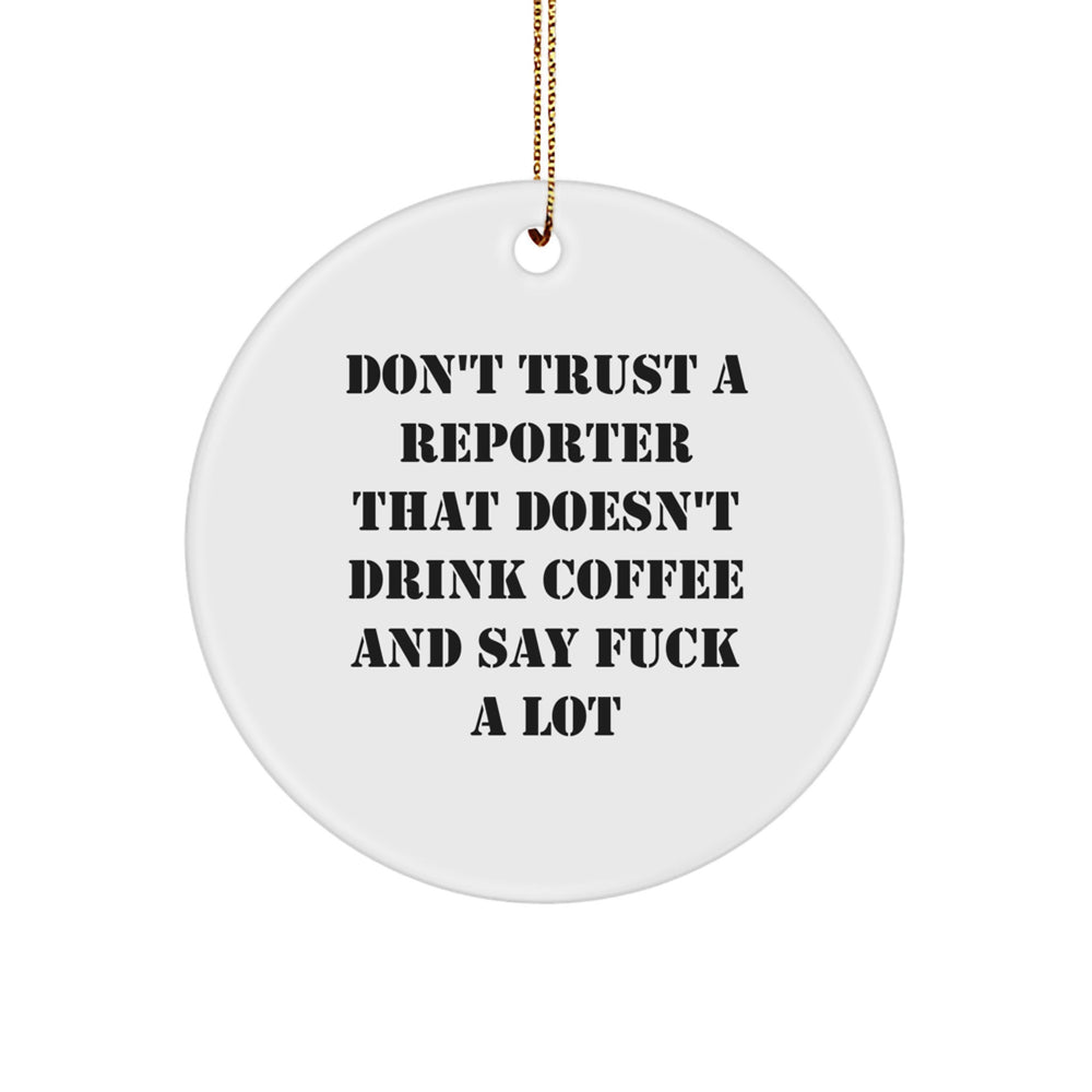 Funny Reporter Gifts from Friends and Family - Don't Trust a Reporter That Doesn't Drink Coffee and Say 'F--k' A Lot, White Circle Ornament for Christmas Unique Gifts - Image 1
