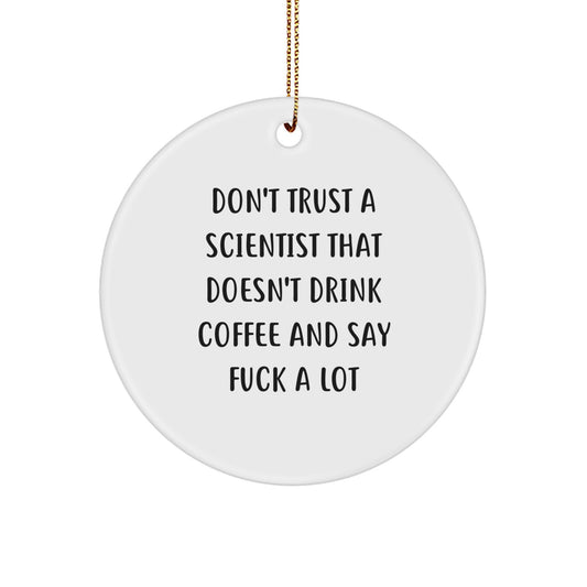 Funny Scientist Gifts from Friends, Inspirational Circle Ornament for Scientist, Don't Trust a Scientist Who Doesn't Drink Coffee Gifts for Men and Women This Christmas - Image 1