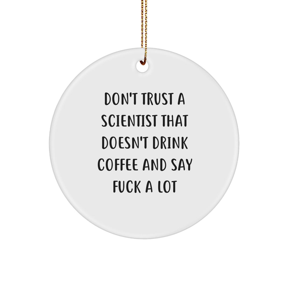 Funny Scientist Gifts from Friends, Inspirational Circle Ornament for Scientist, Don't Trust a Scientist Who Doesn't Drink Coffee Gifts for Men and Women This Christmas - Image 1
