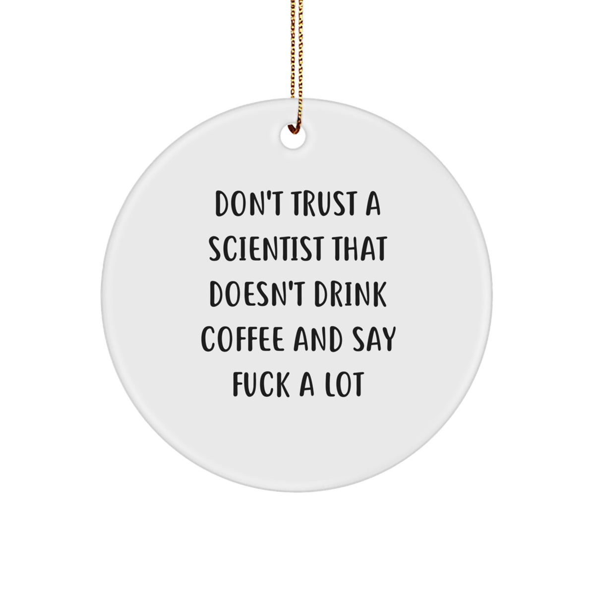 Funny Scientist Gifts from Friends, Inspirational Circle Ornament for Scientist, Don't Trust a Scientist Who Doesn't Drink Coffee Gifts for Men and Women This Christmas - Image 1