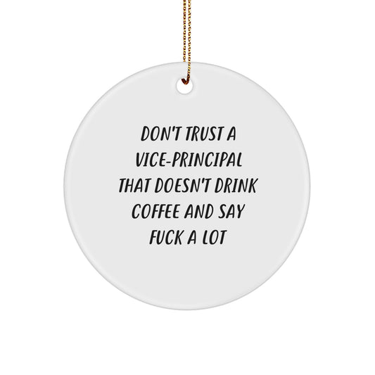 Funny Vice-Principal Gifts from Friends for Christmas Unique Circle Ornament, Don't Trust a Vice-Principal Who Doesn't Drink Coffee and Say 'F*ck' A Lot, White Circle Shaped Ornament - Image 1