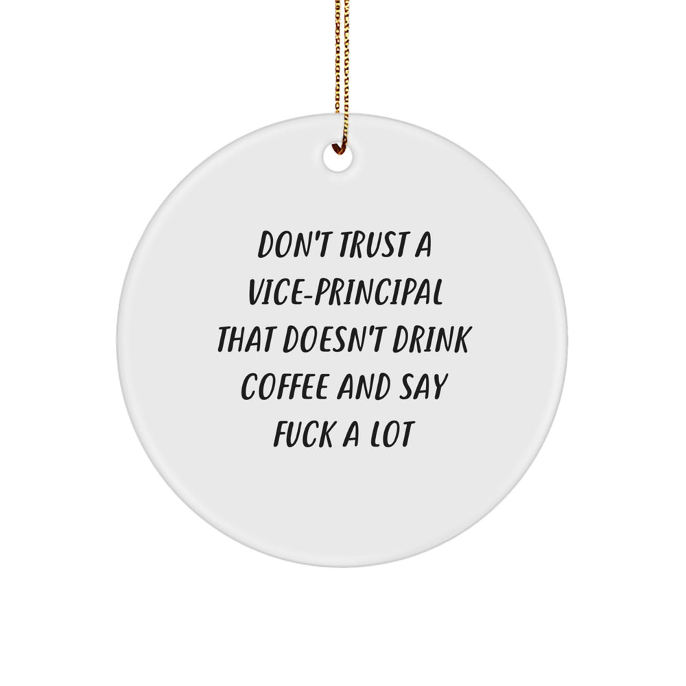 Funny Vice-Principal Gifts from Friends for Christmas Unique Circle Ornament, Don't Trust a Vice-Principal Who Doesn't Drink Coffee and Say 'F*ck' A Lot, White Circle Shaped Ornament - Image 1