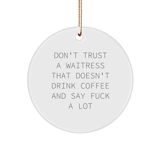Funny Waitress Gifts from Men to Friends at Christmas - 'Don't Trust...' Circle Ornament - Image 1