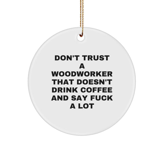 Funny Woodworker Gifts from Friends - Don't Trust A Woodworker That Doesn't Drink Coffee And Say 'F--k A Lot' Christmas Circle Ornament - Image 1