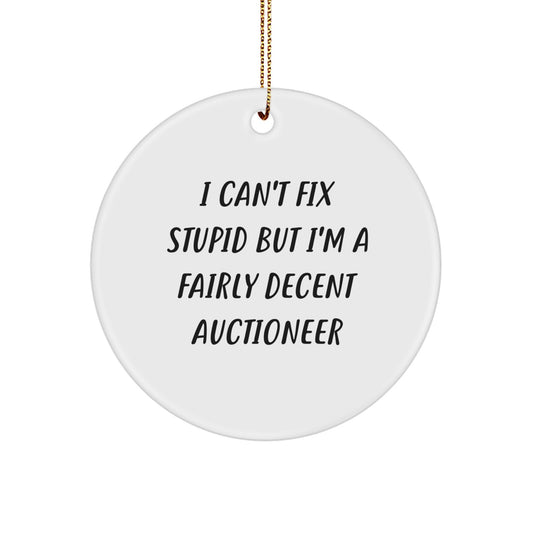 Auctioneer Gifts - I Can't Fix Stupid But I'm A Fairly Decent Auctioneer Circle Ornament, Funny, White Color, Christmas, Gifts from Family to Auctioneer - Image 1