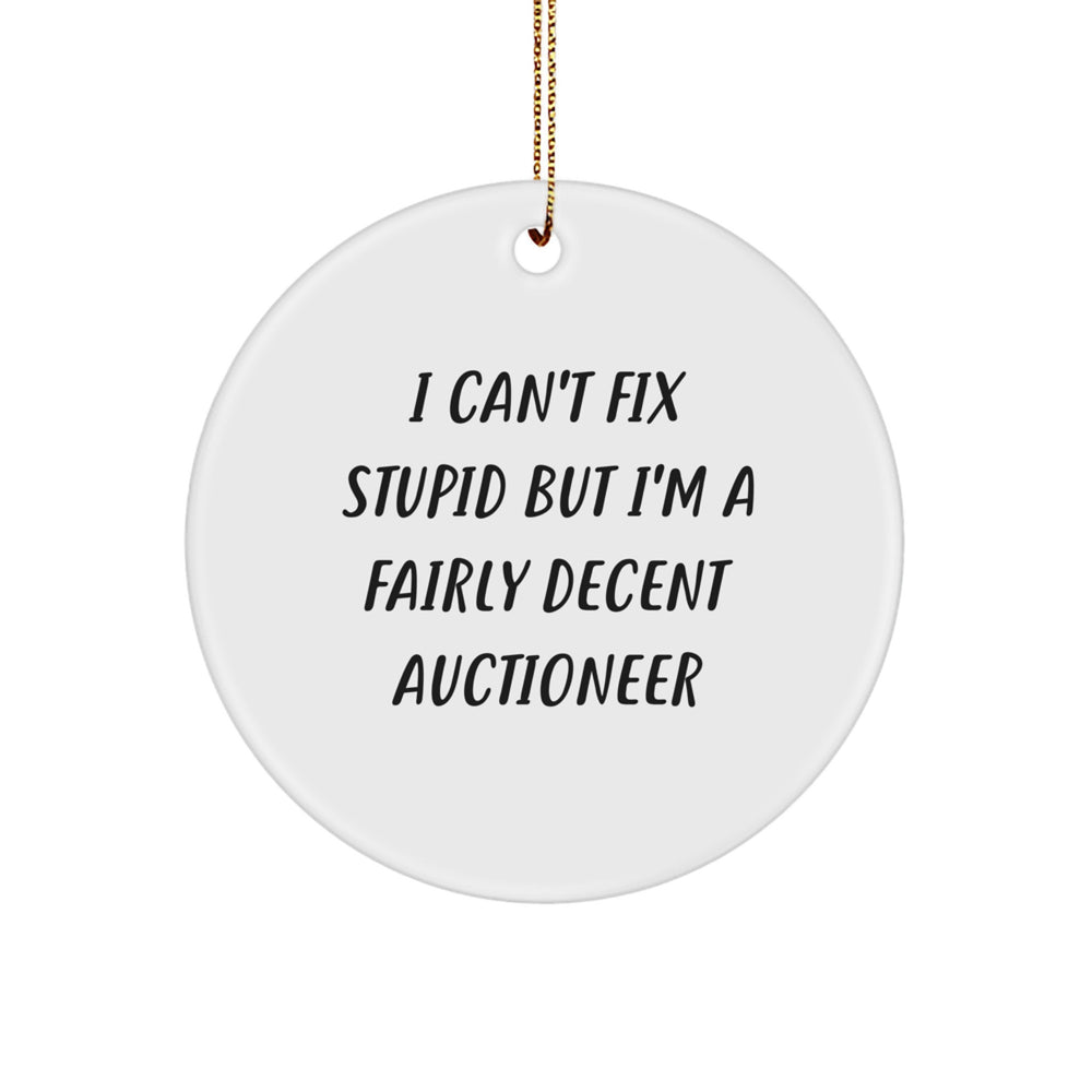 Auctioneer Gifts - I Can't Fix Stupid But I'm A Fairly Decent Auctioneer Circle Ornament, Funny, White Color, Christmas, Gifts from Family to Auctioneer - Image 1