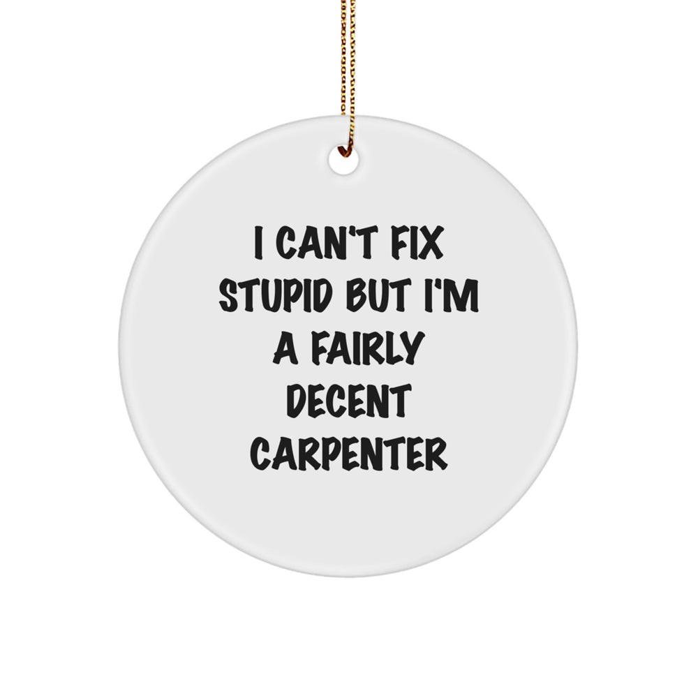 Funny Carpenter Christmas Unique Gifts from Friends and Family for Men in White Circle Ornament - Image 1