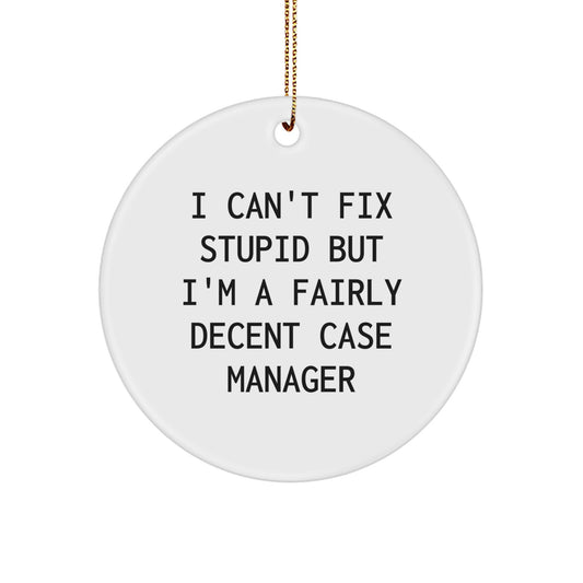 Funny Case Manager Christmas Unique Gifts for Friends, Family, Coworkers, or Case Manager, I 'Can't Fix Stupid' Circle Ornament - Image 1