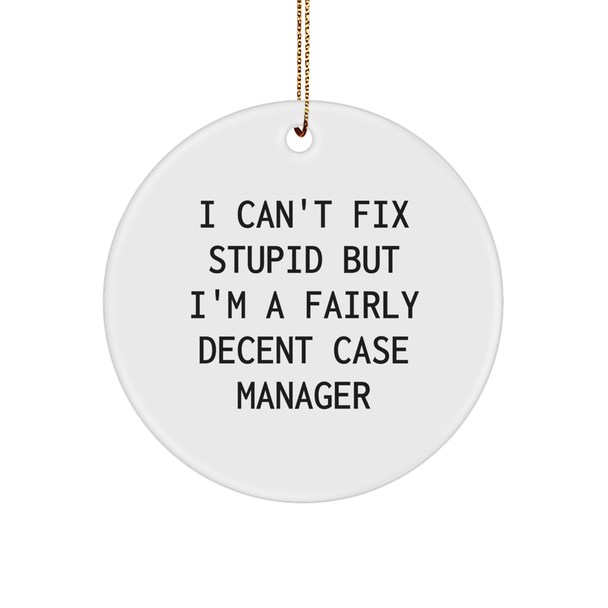 Funny Case Manager Christmas Unique Gifts for Friends, Family, Coworkers, or Case Manager, I 'Can't Fix Stupid' Circle Ornament - Image 1