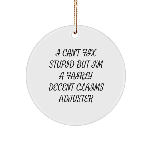 Claims Adjuster Humor Circle Ornament, 'I Can't Fix Stupid But I'm A Fairly Decent Claims Adjuster', Funny Christmas Unique Gift for Claims Adjuster Friends and Family from Men - Image 1