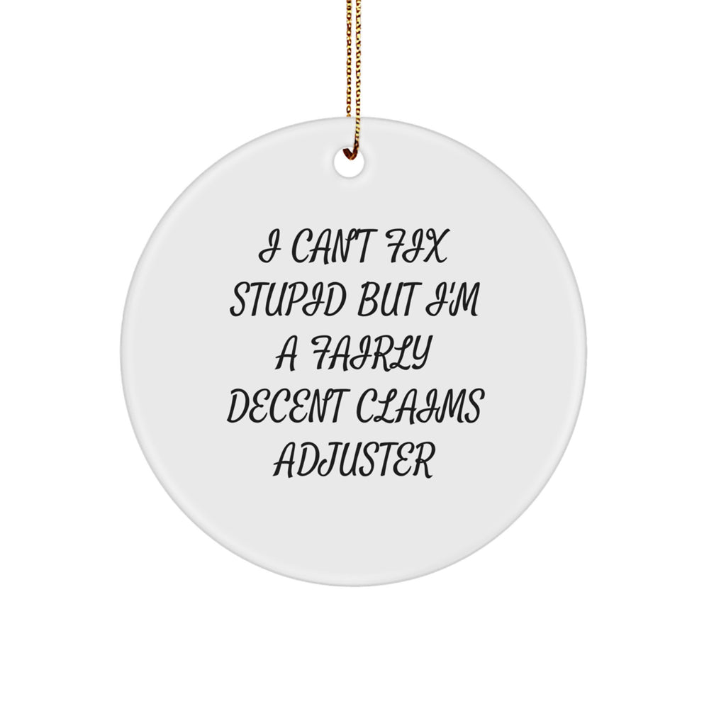 Claims Adjuster Humor Circle Ornament, 'I Can't Fix Stupid But I'm A Fairly Decent Claims Adjuster', Funny Christmas Unique Gift for Claims Adjuster Friends and Family from Men - Image 1