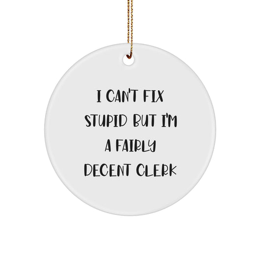 Funny Clerk Gifts - I Can't Fix Stupid But I'm A Fairly Decent Circle Ornament for Christmas - Image 1