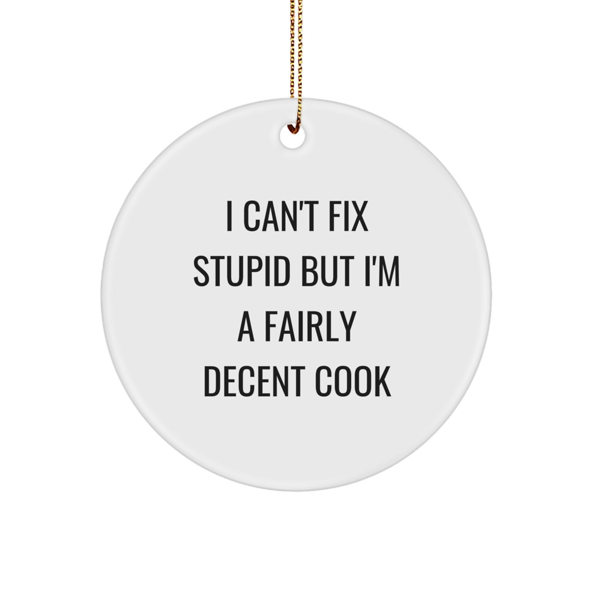 Funny Cook Gifts for Men, Women, and Friends - I Can't Fix Stupid But I'm A Decent Cook Circle Ornament for Christmas Unique Gifts from Family - Image 1
