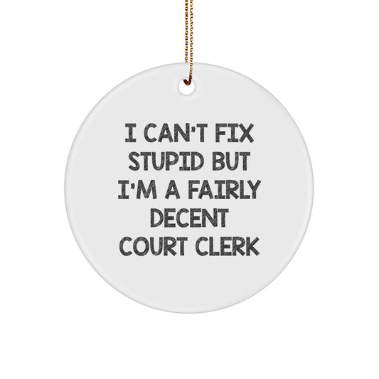 Court Clerk Gifts from Friends, Family, or Coworkers - Funny Circle Ornament with I Can't Fix Stupid But I'm A Fairly Decent Court Clerk Quote for Christmas - Image 1