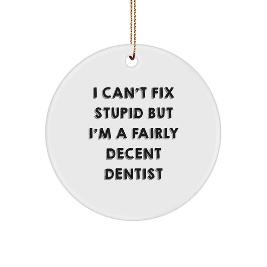 Funny Dentist Gifts for Men, Women, Friends, Coworkers, Family - I Can't Fix Stupid But I'm A Fairly Decent Dentist Circle Ornament for Christmas - Image 1