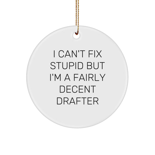 Funny Drafter Circle Ornament Gifts for Men from Friends - I Can't Fix Stupid But I'm A Fairly Decent Drafter - Image 1