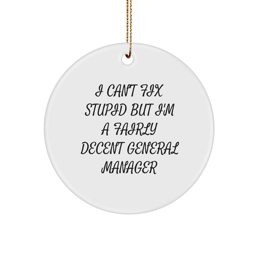 Gifts from Friends for General Managers - I Can't Fix Stupid But I'm A Fairly Decent General Manager Circle Ornament, Christmas Unique Gifts - Image 1