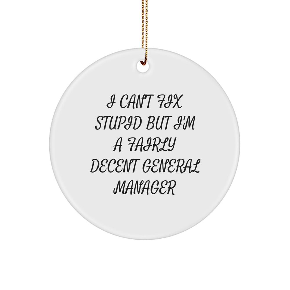 Gifts from Friends for General Managers - I Can't Fix Stupid But I'm A Fairly Decent General Manager Circle Ornament, Christmas Unique Gifts - Image 1