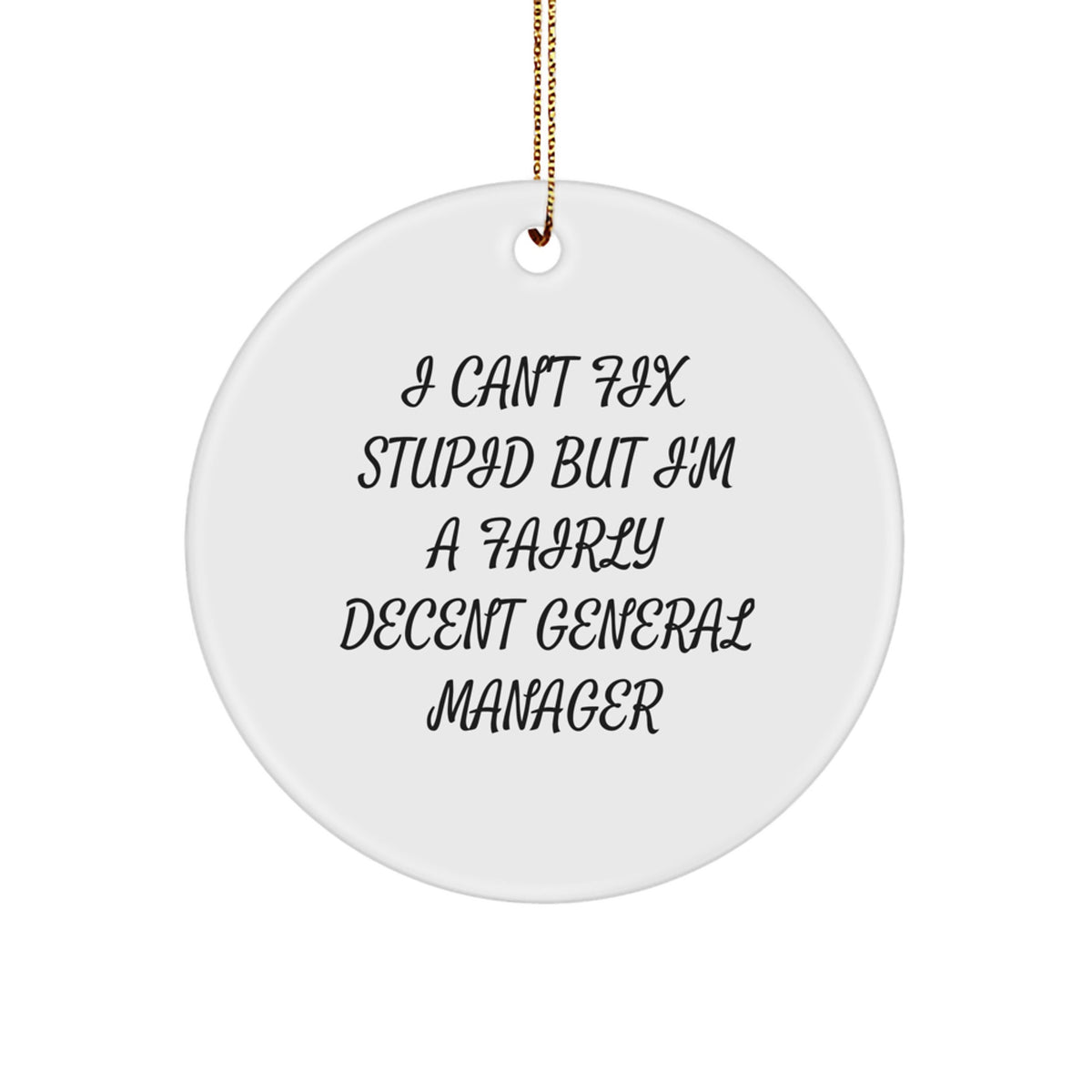 Gifts from Friends for General Managers - I Can't Fix Stupid But I'm A Fairly Decent General Manager Circle Ornament, Christmas Unique Gifts - Image 1