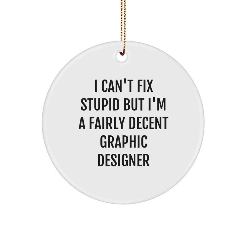 Funny Graphic Designer Gifts from Friends, Inspirational Circle Ornament, 'I Can't Fix Stupid But I'm A Fairly Decent Graphic Designer' White Christmas Unique - Image 1