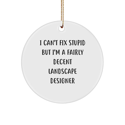 Funny Landscape Designer Gifts from Men - Unique Christmas Circle Ornament with I Can't Fix Stupid But I'm A Fairly Decent Landscape Designer Quote for Women - Image 1