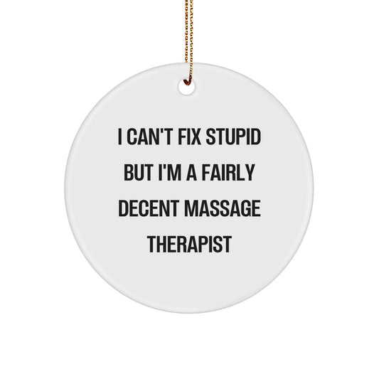 Funny Massage Therapist Gifts from Friends and Family - Circle Ornament, 'I Can't Fix Stupid But I'm A Fairly Decent Massage Therapist' Quote, White, Christmas - Image 1