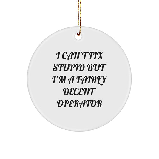 Funny Operator Gifts for Him from Friends - I Can't Fix Stupid Circle Ornament, White Christmas Decor - Image 1