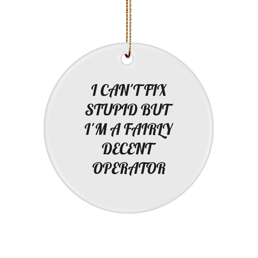 Funny Operator Gifts for Him from Friends - I Can't Fix Stupid Circle Ornament, White Christmas Decor - Image 1