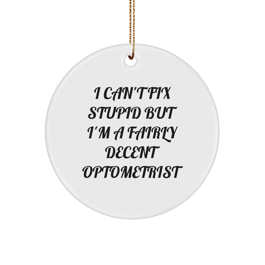 Fairly Decent Optometrist Circle Ornament, Funny Christmas Unique Gift for Optometrist, Gifts from Friends, Optometrist Gifts, I Can't Fix Stupid - Image 1