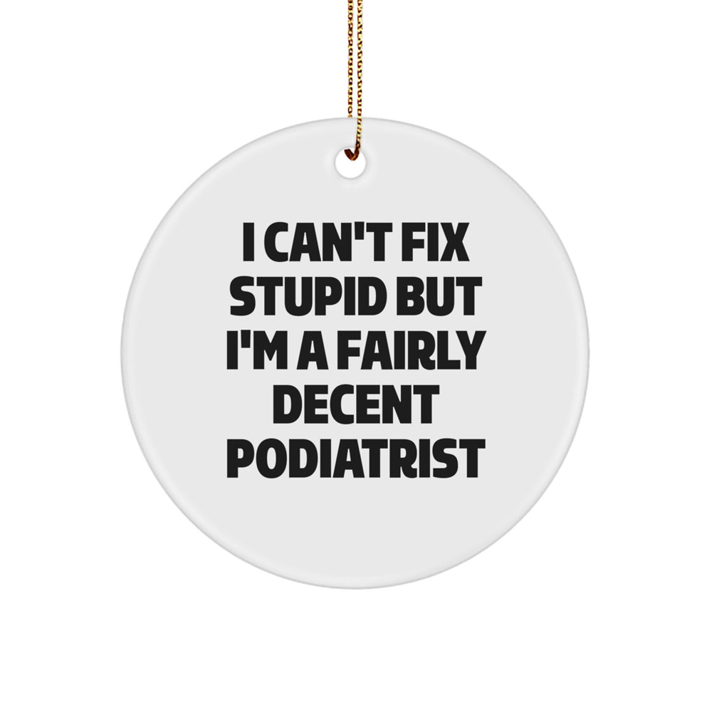 Funny Podiatrist Gifts for Christmas, Podiatrist Circle Ornament with I'm A Fairly Decent Podiatrist Quote, Unique Gifts from Friends to Podiatrist - Image 1