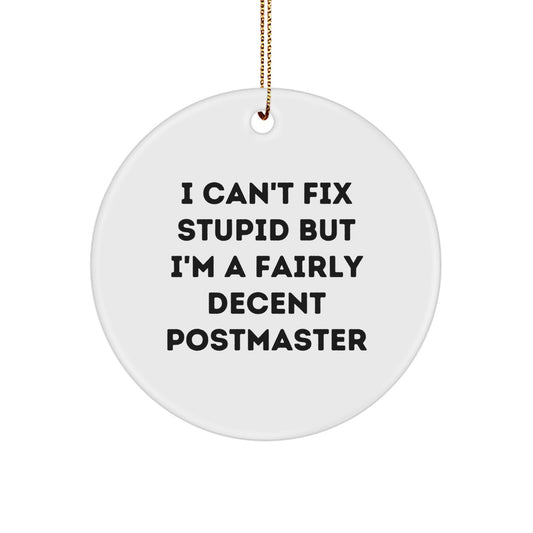Funny Postmaster Gifts for Christmas - 'I Can't Fix Stupid But I'm A Fairly Decent Postmaster' Circle Ornament for Men, Women, or Friends - Image 1